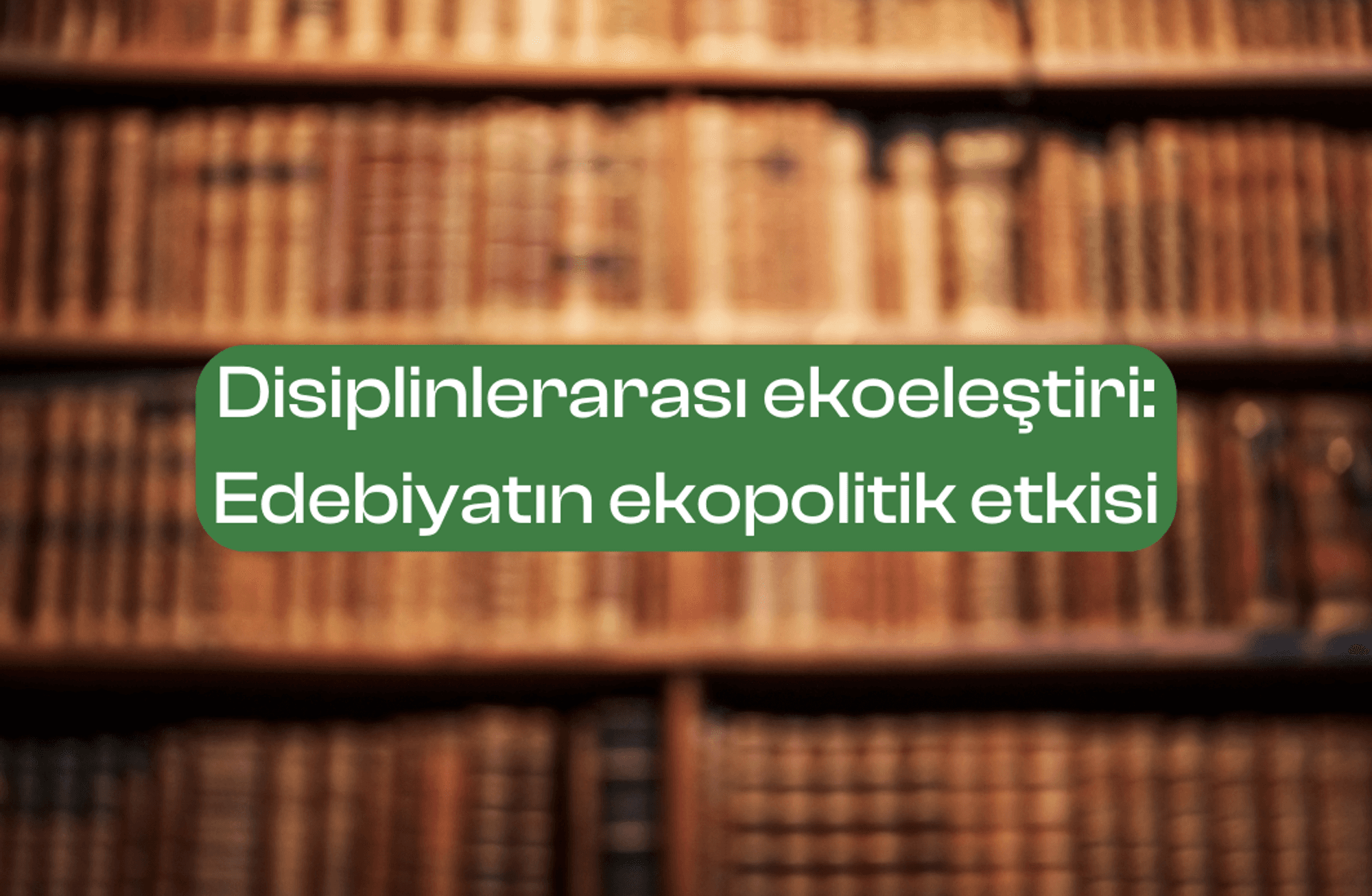 İklim-kurgu: Edebiyatın ekoeleştirel etkisi