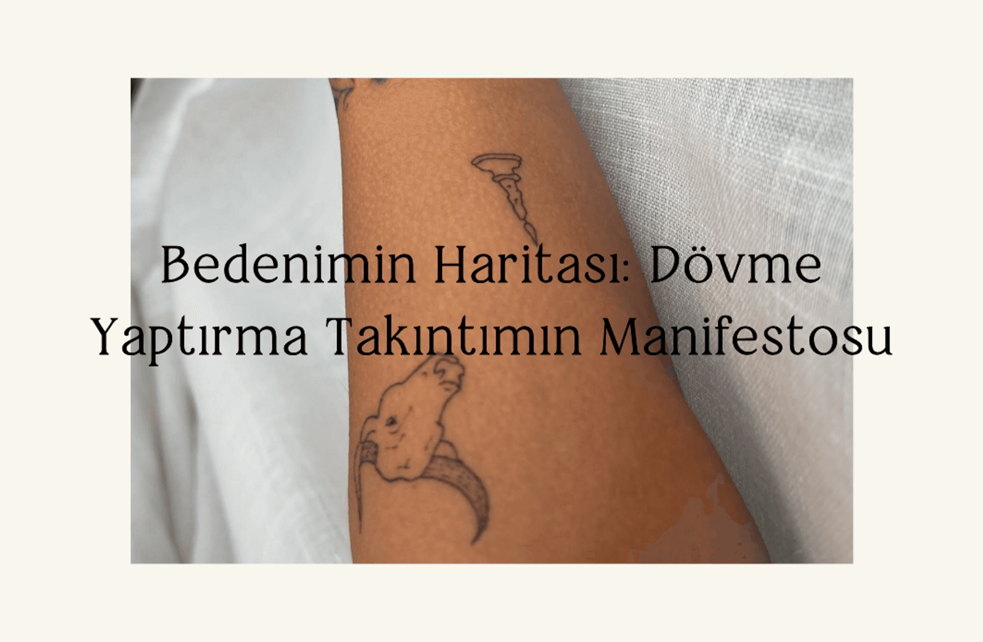 Bedenimin Haritası: Dövme Yaptırma Takıntımın Manifestosu