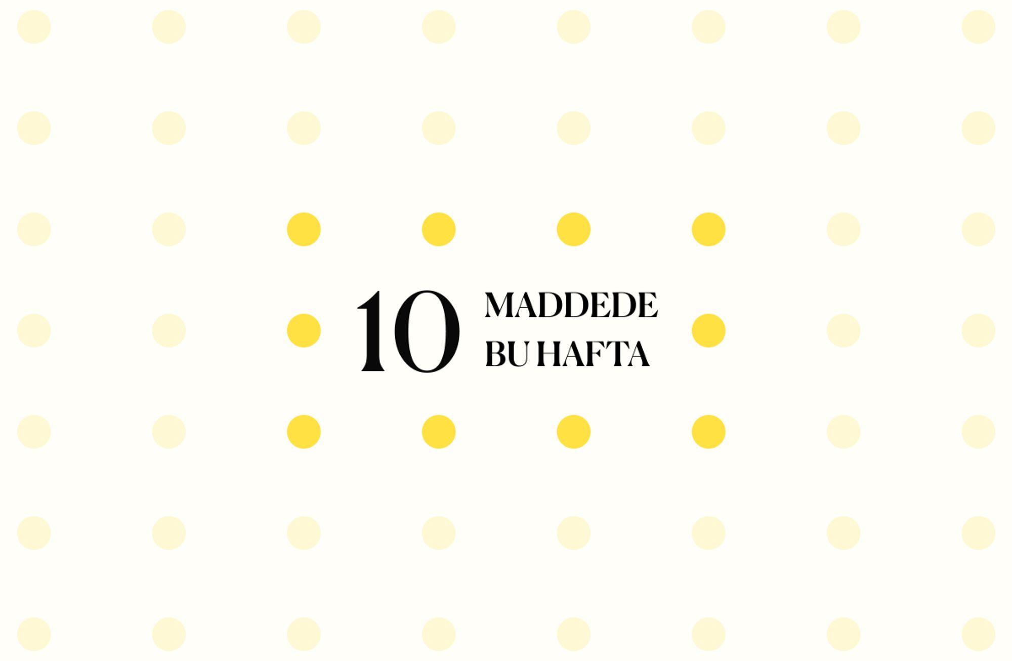 10 Maddede Bu Hafta