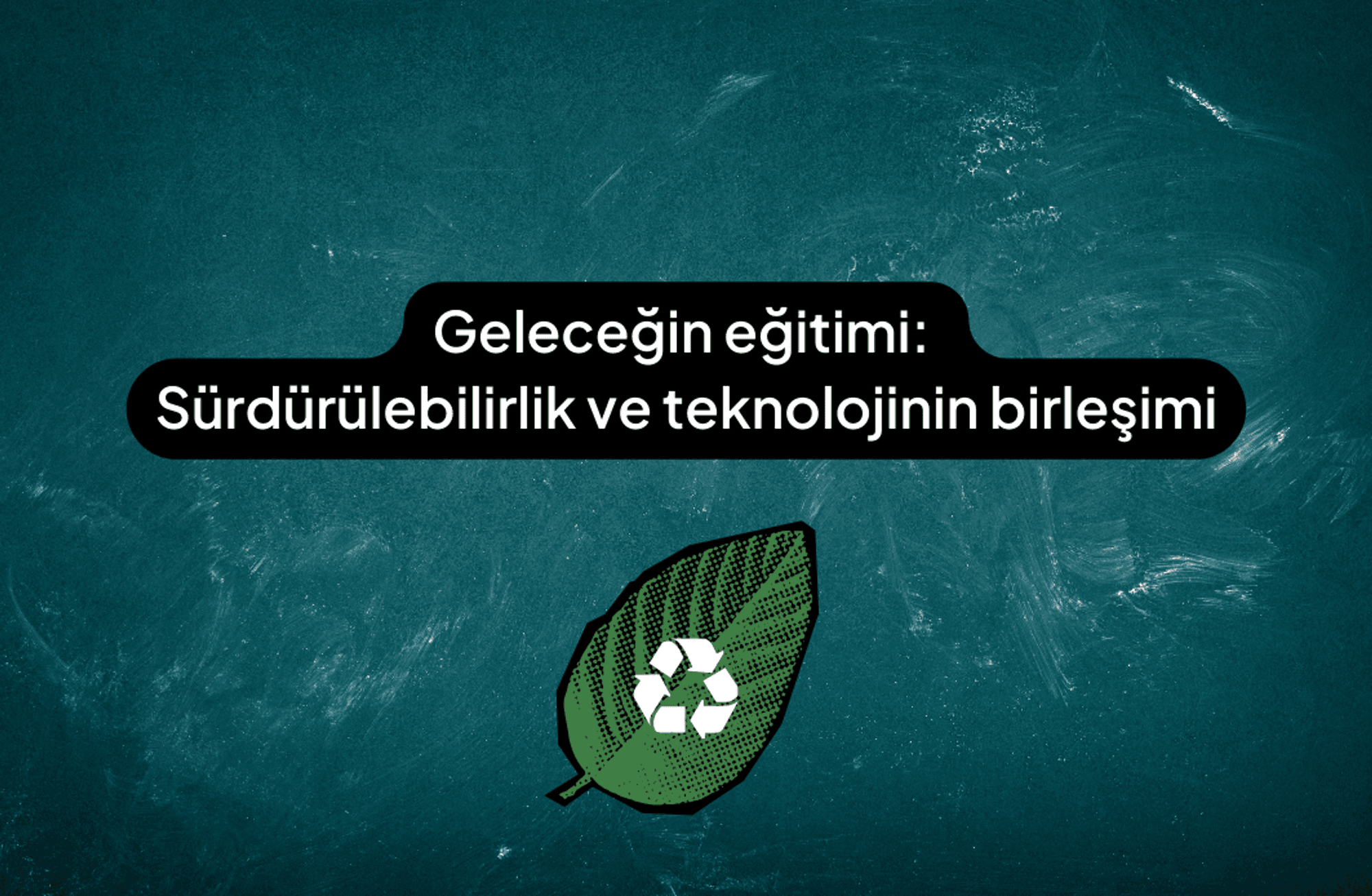 Geleceğin eğitimi: Sürdürülebilirlik ve teknolojinin birleşimi