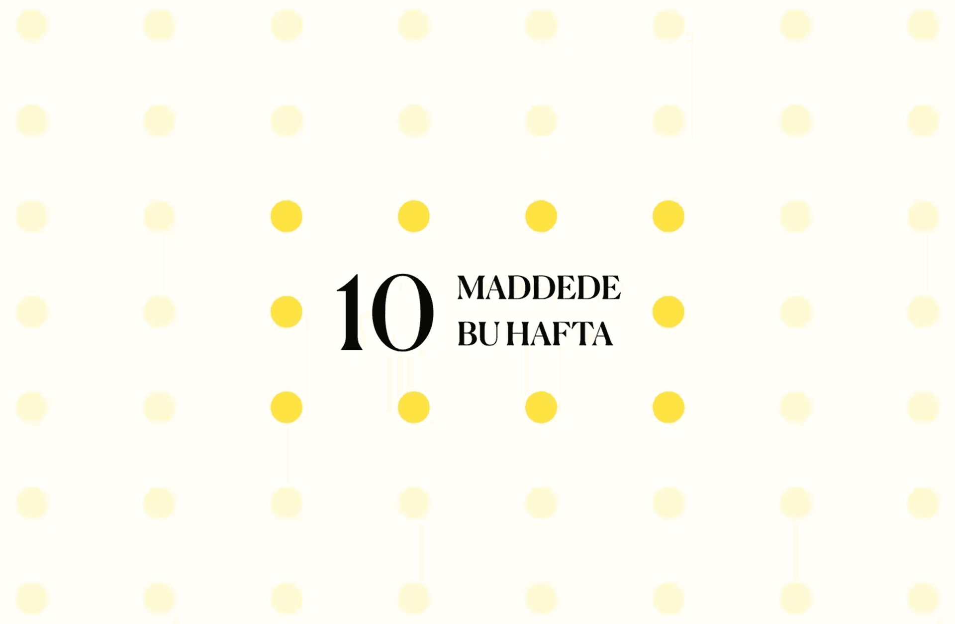 10 maddede bu hafta