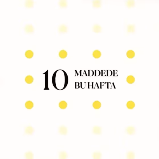 10 maddede bu hafta