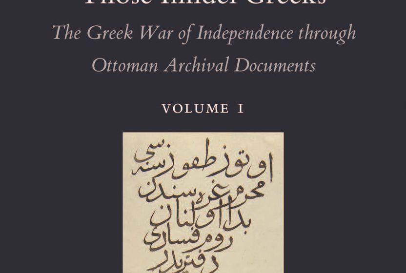 “Those Infidel Greeks” The Greek War of Independence through Ottoman Archival Documents*